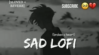 SAD LOFI SONGS | BROKEN HEART💔 SONGS   MASHUP | SLOVED + REVERB #trending # sad# song
