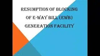RESUMPTION OF BLOCKING OF E WAY BILL EWB GENERATION FACILITY