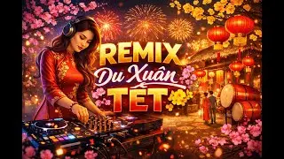 Nhạc Remix Du Xuân Tết 🔥 Bản Phối Bar Đem Ra – Đảm Bảo Bạn Chưa Từng Nghe