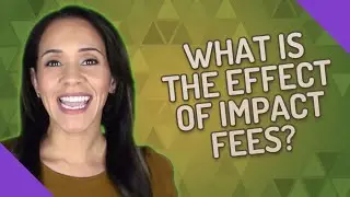 What is the effect of impact fees?