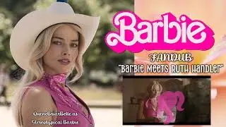 Barbie 2023 FANDUB Barbie Meets Ruth Handler (Me as Stereotypical Barbie)