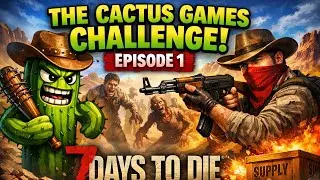 The Cactus Games Challenge Episode 1, 7 Days To Die