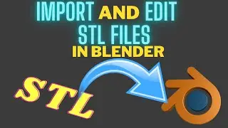Как импортировать и редактировать файлы STL в Blender