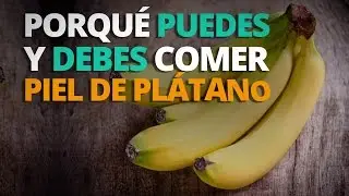 &iquest;Por qu&eacute; puedes y DEBES comer la piel del pl&aacute;tano?