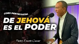 CORO PENTECOSTAL - DE JEHOVA ES EL PODER / PASTOR ERNESTO CUEVAS.
