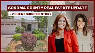 🏡 Sonoma County Real Estate Update + 2 Client Success Stories | Relocate with Confidence