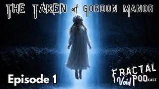 Episode 1: The Taken at Gordon Manor - Audio Drama, Sci-fi Series, Paranormal Stories