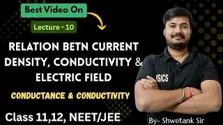 10.Conductance & Conductivity and Relation between Density, Conductivity & Electric Field|12 physics