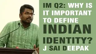IM Q2: Is it important to define Indian Identity? J Sai Deepak 3KQ2