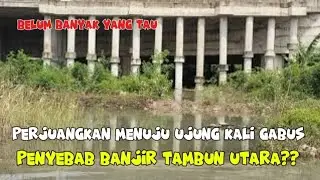 GIL4: PERJUANGAN MENUJU GORONG-GORONG UJUNG KALI GABUS!! @KANG DEDI MULYADI CHANNEL 