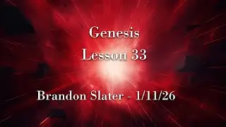 Genesis Lesson 33 - Brandon Slater - 1/11/26