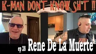 K-Man Don't Know Shit !! ep28 - Rene De La Muerte (The Brains, Nekromantix)