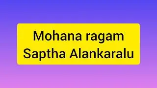 Mohana ragam||Alankaralu||Saptha talalu||