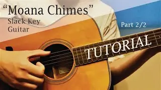 &ldquo;Moana Chimes&rdquo; TUTORIAL (Part 2) - Slack Key Guitar