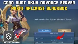 1000% WORK IT !! CARA TERBARU BUAT AKUN ADVANCE SERVER PAKAI APLIKASI BLACKBOX | MLBB ADVANCE SERVER