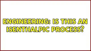 Engineering: Is this an isenthalpic process?