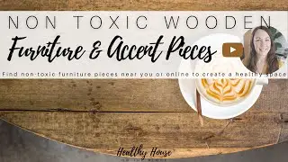 Non-Toxic Furniture and Accent Pieces