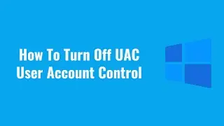 How To Turn Off UAC User Account Control