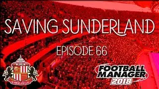 FM18 - Saving Sunderland - Champs league semi final - Episode 66 - Football Man 2018 let's play