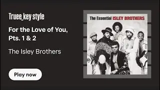 The Isley Brothers - For the Love of You, Pts. 1 & 2 (truee_key style)