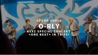 【O-RLY】NEXZ SPECIAL CONCERT ONE BEAT IN TAIPEI（Sound Check）