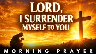 Pray This Prayer Before You Begin Your Day & Experience God&rsquo;s Peace | Morning Prayer Forl Surrender