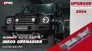 EP90: NEW INSTALLTION GUIDE FOR INEOS GRENADIER 2024 ELECTRIC SIDE STEP BY SUMMER AUTO PARTS