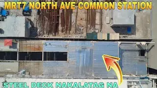 STEEL DECK NAKALATAG NA/MRT7 NORTH AVE COMMON STATION UNIFIED GRAND CENTRAL STATION UPDATE 