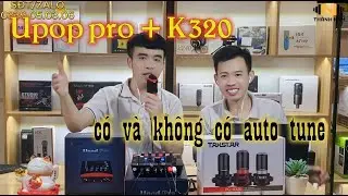So s&aacute;nh upop pro mic k320 với autotune v&agrave; kh&ocirc;ng autotune TNS