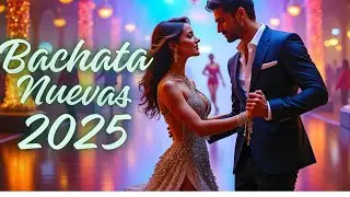 Lo Mejor de la Bachata 2025 – Canciones Nuevas y Románticas