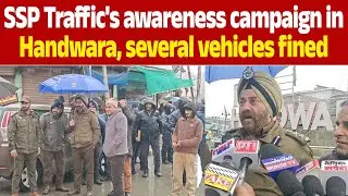 SSP Traffic Kashmir conducts road safety awareness campaign in Handwara, several vehicles fined.