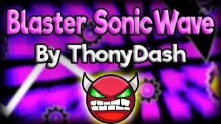 Geometry Dash - Blaster SonicWave (Unrated) - By ThonyDash