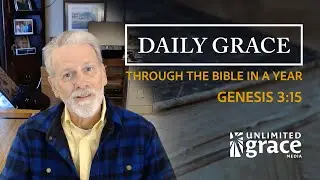 Daily Grace: Through The Bible in a Year - January 15 - Genesis 3:15