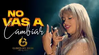NO VAS A CAMBIAR - Glorita del Rocio