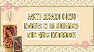 Santo Rosario corto de hoy Martes 23 de Diciembre | Misterios Dolorosos.