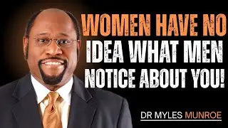 Men Notice These 7 Things About You That Women Completely Overlook|Dr Myles Munroe Motivation