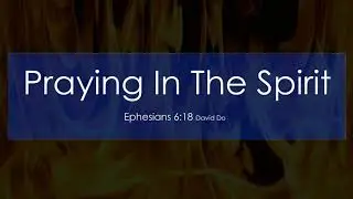 Praying in The Spirit - Groaning beyond Words
