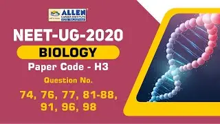 NEET 2020 Biology (H3) Video Solution - Q. 74,76,77,81-88,91,96,98 | ALLEN Career Institute Kota