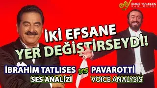 İki Efsane Yer Değiştirseydi ? İbrahim Tatlıses Vs Pavarotti Ses Analizi