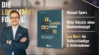 Die Loyalit&auml;tsformel: Mehr Umsatz ohne Neukundenjagd! - Manuel Spors