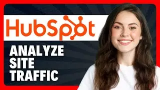 How to Analyze Your Site Traffic With the Traffic Analytics Tool in HubSpot in 2026