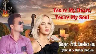 You're My Heart, You're My Soul :- Prof. Raushan Jha