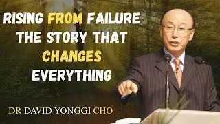 From Failure to Rise &mdash; The Story That Changes Everything | Yonggi Zone | Dr David Yonggi Cho