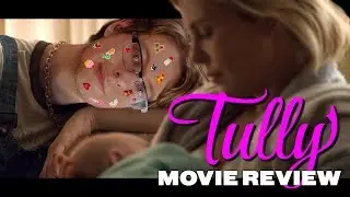 Tully (2018) - Movie Review