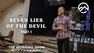 Seven Lies of the Devil Part 1: The Morning Show with Caleb Ring