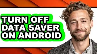 How to Turn Off Data Saver on Android (full Guide)