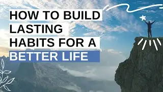How to build lasting habits for a better life