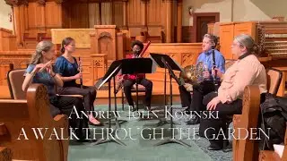 Andrew John Kosinski - A Walk Through the Garden (2021) for woodwind quintet