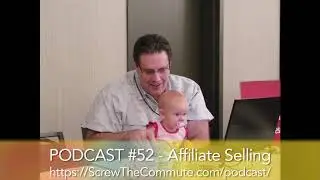 Screw The Commute Podcast #52 - Affiliate Selling