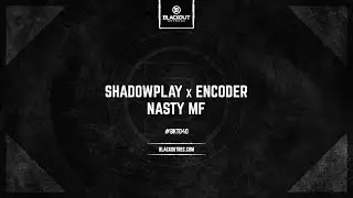Shadowplay x Encoder - Nasty MF (OUT NOW)